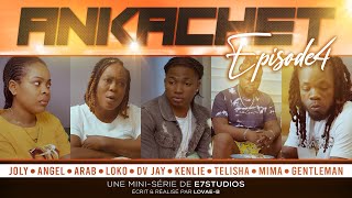 ANKACHET Part4 JOLY  ANGEL  ARAB  LOKO  KENLIE  DV JAY  MIMA  TELISHA  GENTLEMAN [upl. by Heigho]