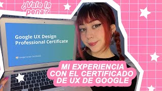 Mi experiencia con el Certificado en Diseño UX de Google [upl. by Wobniar]