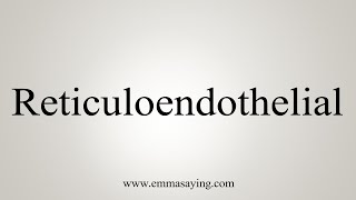 How To Say Reticuloendothelial [upl. by Selemas]