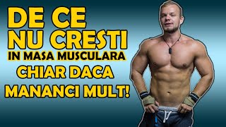 De Ce Nu Cresti In Masa Musculara Chiar Daca Mananci Mult [upl. by Oriel407]