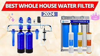 Best Whole House Water Filter 2024  Best Whole House Water Filters for Clean Water in Every Tap [upl. by Grevera]