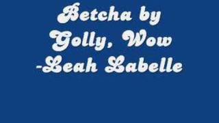 Betcha by Golly WowLeah Labelle [upl. by Ezirtaeb]