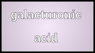 Galacturonic acid Meaning [upl. by Caria]