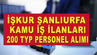 İŞKUR ŞANLIURFA KAMU İŞ İLANLARI 200 TYP PERSONEL ALIMI [upl. by Blanchard376]