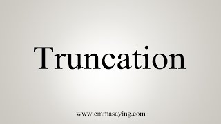 How To Say Truncation [upl. by Eluj452]