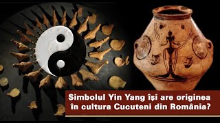 Simbolul Yin Yang își are originea în Cultura CUCUTENI Aspecte inedite [upl. by Mw944]