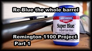 ReBlue an entire barrel with Super Blue Remington 1100 project part 1 [upl. by Suiravat]