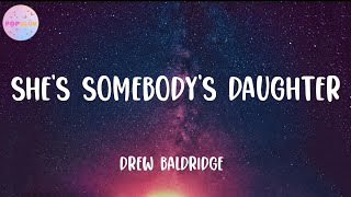 Drew Baldridge  Shes Somebodys Daughter Lyrics [upl. by Lledraw316]