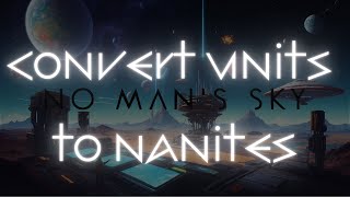 No Mans Sky Nanites Guide Quick amp Easy Conversion Method 2024 [upl. by Magel199]