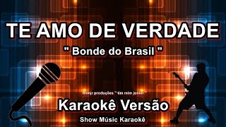 Bonde do Brasil Te amo de verdade Karaoke [upl. by Pall]