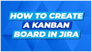 How to Create a Kanban Board in Jira Tutorial [upl. by Oraneg320]