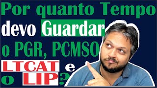 Por quanto tempo a empresa deve guardar os documentos referente a SST PGR PCMSO LTCAT e LIP [upl. by Sivartal]