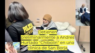 Detienen preliminarmente a Andres Hurtado quotChibolínquot en una clínica de San Borja [upl. by Oates450]