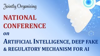 National Conference on Artificial IntelligenceDeep Fake amp Regulatory Mechanism For AI [upl. by Aremmat]