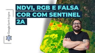 Google Earh Engine  Sentinel 2 RGB Falsa Cor NDVI [upl. by Nosac55]