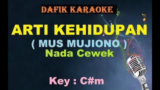 Arti Kehidupan Karaoke Mus Mujiono nada cewek Cm [upl. by Frum482]