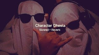 Character Dheela  Slowed  Reverb [upl. by Lukasz]