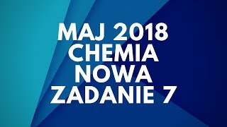 Matura Chemia  Maj 2018  Nowa podstawa  Zadanie 7 [upl. by Ellenar]