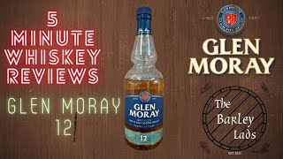 Glen Moray 12  5 Minute Whisky Reviews 34 [upl. by Ayatnwahs316]