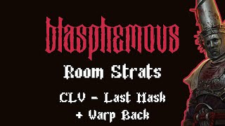 CLV  Last Mask  Warp Back  Blasphemous Room Strats [upl. by Merrill]