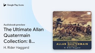 The Ultimate Allan Quatermain Collection 8… by H Rider Haggard · Audiobook preview [upl. by Ymmaj]