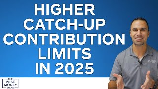 Higher CatchUp Contribution Limits in 2025 [upl. by Dnaleel]