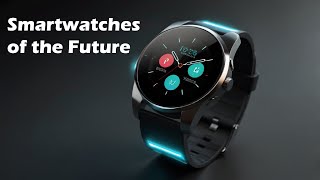 Smartwatches of the Future Advanced Health Monitoring and Connectivity [upl. by Helban]