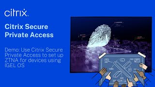 Demo Use Citrix Secure Private Access to set up ZTNA for devices using IGEL OS [upl. by Kaile]