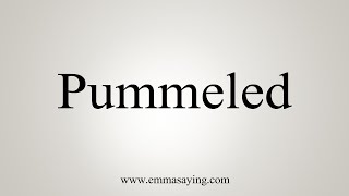 How To Say Pummeled [upl. by Omor]