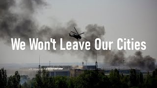 quotWe Wont Leave Our Citiesquot  War in Donbass [upl. by Enelym]