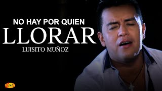 Luisito Muñoz  No Hay Por Quien Llorar Video Oficial [upl. by Marguerita]