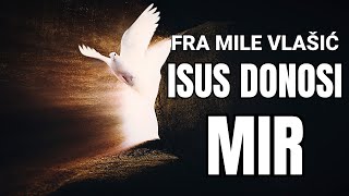 FRA MILE VLAŠIĆ  ISUS DONOSI MIR [upl. by Bradwell593]