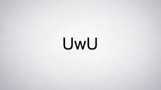 How To Pronounce Uwu [upl. by Timothy869]