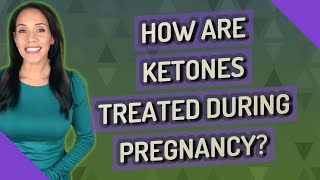 How are ketones treated during pregnancy [upl. by Amsirak]