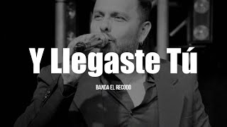 Banda El Recodo  Y Llegaste Tú LETRA [upl. by Rufena]