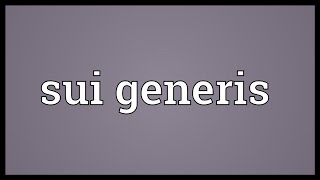 Sui generis Meaning [upl. by Sara]