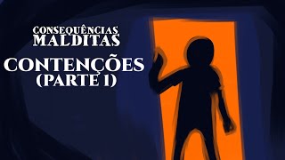 Consequências Malditas  Contenções Parte 1 [upl. by Ihcalam780]