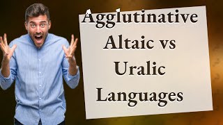 How Do Agglutinative Altaic and Uralic Languages Compare [upl. by Hildy530]