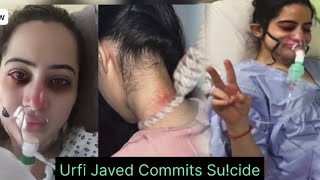 Urfi Javed Commits Sucide Hospitalizad Abhi Khuch Final Nehi Ho Saka [upl. by Aicele281]