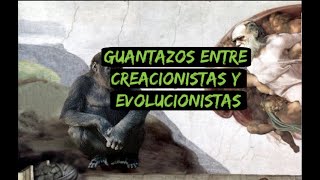 A Guantazos los Creacionistas y Evolucionistas [upl. by Whetstone]