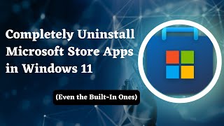 How to Completely Uninstall Microsoft Store Apps in Windows 11 Even the BuiltIn Ones [upl. by Akiehsal612]