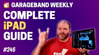 Complete iPad Guide  GarageBand Weekly 246 [upl. by Aserehs]