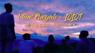 LOLOT  ULIAN PUNYAH REGGAE COVER [upl. by Reidar]