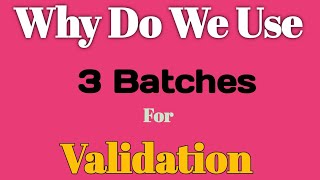 What is Validation Why do we Use 3 Batches for Validations [upl. by Suehtomit]