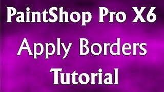 How to Apply Image Borders in Corel PaintShop Pro X6 Tutorial [upl. by Genna]