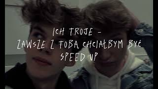 Ich troje  Zawsze z tobą chciałbym być °Speed up° [upl. by Wivinia722]