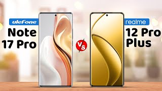 Ulefone Note 17 Pro vs Realme 12 Pro Plus 5G Specification Comparison [upl. by Hyde]