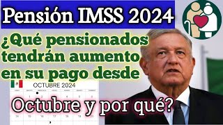 Pensión IMSS 2024 ¿Qué pensionados tendrán aumento en su pago desde Octubre y por qué [upl. by Esil]