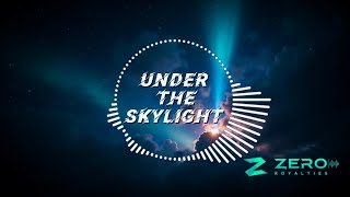 UNDER THE SKYLIGHT  NO COPYRIGHT MUSIC  ZERO ROYALTIES [upl. by Archer]