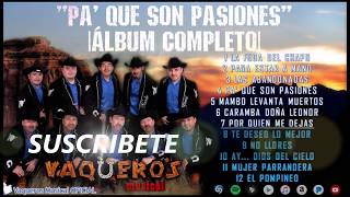 Vaqueros Musical  CD Completo  Álbum quotPa´ Que Son Pasionesquot [upl. by Onairelav723]